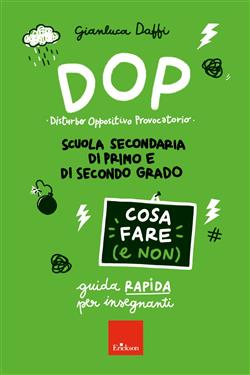 DOP disturbo oppositivo provocatorio. Cosa fare (e non). Guida rapida per insegnanti. Scuola secondaria di primo e di secondo grado