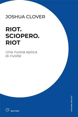 Riot. Sciopero. Riot. Una nuova epoca di rivolte