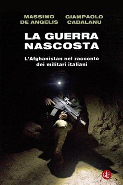 La guerra nascosta. L'Afghanistan nel racconto dei militari italiani