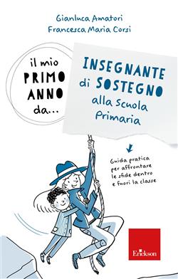 Il mio primo anno da.. Insegnante di sostegno alla scuola primaria. Guida pratica per affrontare le sfide dentro e fuori la classe