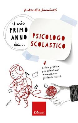 Il mio primo anno da... psicologo scolastico. Guida pratica per orientarsi a scuola con professionalità