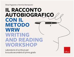 Il racconto autobiografico con il metodo WRW Writing and Reading Workshop. Laboratorio di scrittura per la scuola secondaria di primo grado