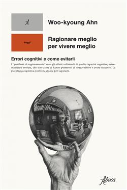 Ragionare meglio per vivere meglio. Errori cognitivi e come evitarli