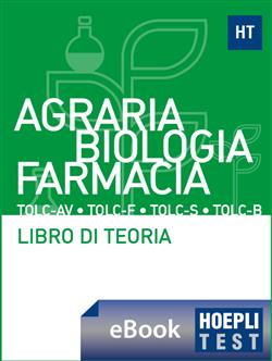 Hoepli test. Agraria, Biologia, Farmacia TOLC-AV, TOLC-S, TOLC-F, TOLC-B. Libro di teoria con esercizi