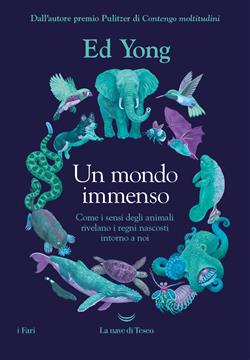 Ebook: Un mondo immenso. Come i sensi degli animali rivelano i regni  nascosti intorno a noi - Ed Yong - La nave di Teseo