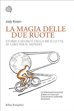 La magia delle due ruote. Storie e segreti della bicicletta in giro per il mondo