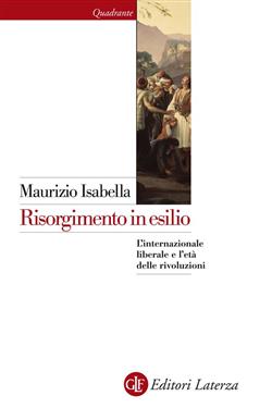 Risorgimento in esilio. L'internazionale liberale e l'età delle rivoluzioni