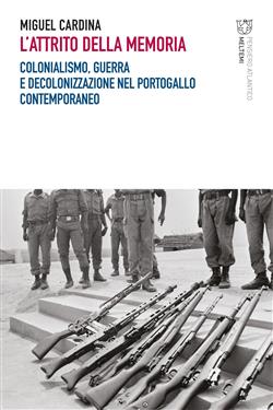 L'attrito della memoria. Colonialismo, guerra e decolonizzazione nel Portogallo contemporaneo
