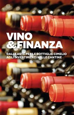 Vino&Finanza. Dalle aste per le bottiglie cimelio agli investimenti nelle cantine