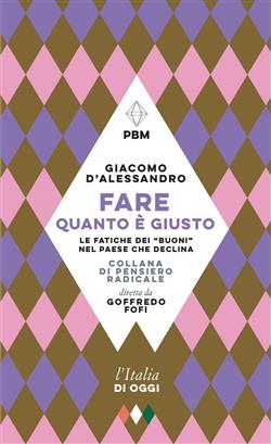 Fare quanto è giusto. Le fatiche dei "buoni" nel paese che declina