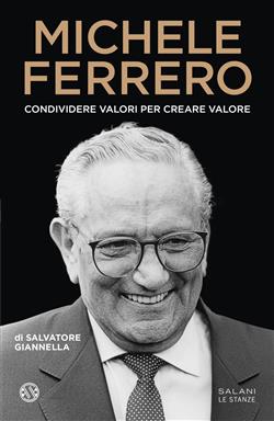 Michele Ferrero. Condividere valori per creare valore