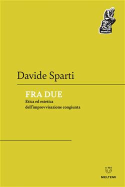 Fra due. Etica ed estetica dell'improvvisazione congiunta