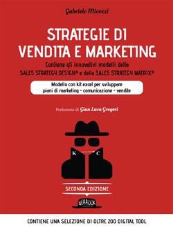 Strategie di vendita e marketing. Modello innovativo con kit excel per sviluppare piani di marketing, comunicazione, vendite