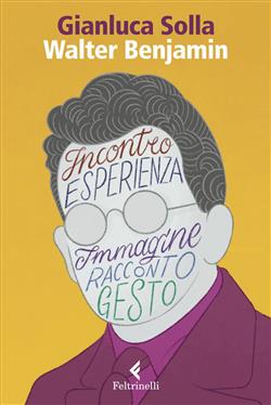 Walter Benjamin. Pensare per immagini, inventare gesti