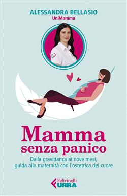 Mamma senza panico. Dalla gravidanza ai nove mesi, guida alla maternità con l'ostetrica del cuore