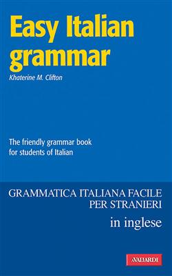 Easy italian grammar. The friendly grammar book for students of italian