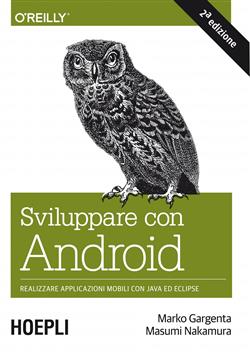 Sviluppare con Android. Realizzare applicazioni mobili con Java ed Eclipse