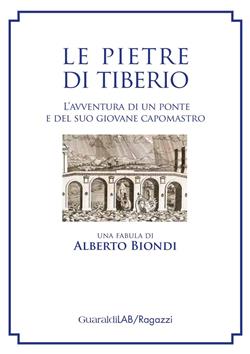 Le pietre di Tiberio. L'avventura di un ponte e del suo giovane capomastro