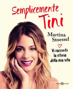 Semplicemente Tini. Vi racconto la storia della mia vita