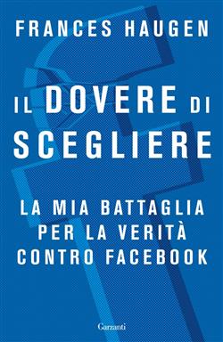 Il dovere di scegliere. La mia battaglia per la verità contro Facebook