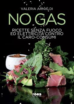 No gas. Ricette senza fuoco ed elettricità contro il caro consumi