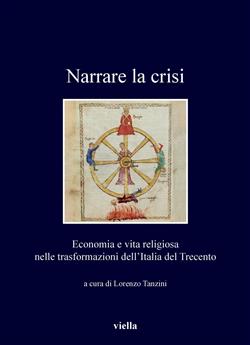 Narrare la crisi. Economia e vita religiosa nelle trasformazioni dell'Italia del Trecento