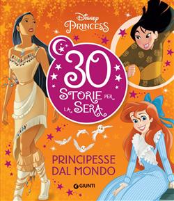 Principesse dal mondo. Disney Princess. 30 storie per la sera