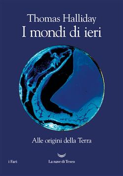 I mondi di ieri. Alle origini della Terra