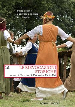 Le rievocazioni storiche. Feste civiche e cultura popolare in Toscana