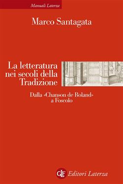 La letteratura nei secoli della tradizione. Dalla "Chanson de Roland" a Foscolo