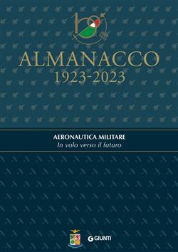 Almanacco 1923-2023. Aeronautica Militare. In volo verso il futuro