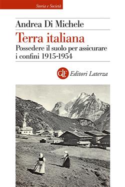 Terra italiana. Possedere il suolo per assicurare i confini 1915-1954