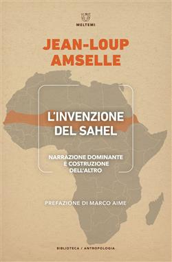 L'invenzione del Sahel. Narrazione dominante e costruzione dell'Altro