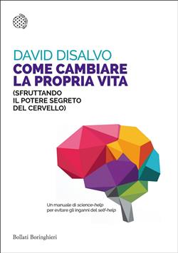 Come cambiare la propria vita (sfruttando il potere segreto del cervello)