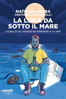 La luna da sotto il mare. Storia di un viaggio da Kinshasa a Le iene