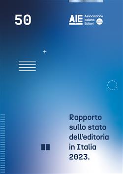 Rapporto sullo stato dell'editoria in Italia 2023. Consolidato 2022 e primi sei mesi 2023