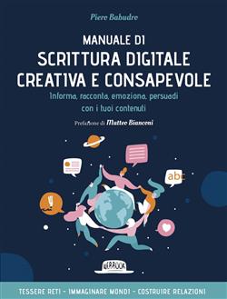 Manuale di scrittura digitale creativa e consapevole. Un metodo nuovo per migliorare i tuoi contenuti su web e social