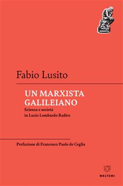 Un marxista galileiano. Scienza e società in Lucio Lombardo Radice