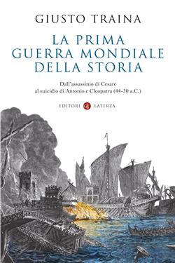 La prima guerra mondiale della storia. Dall'assassinio di Cesare al suicidio di Antonio e Cleopatra (44-30 a.C.)