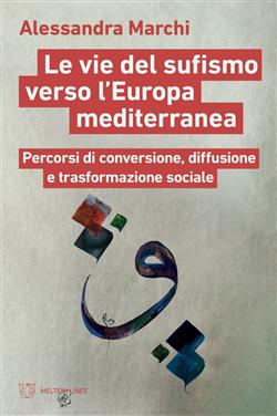Le vie del sufismo verso l'Europa mediterranea. Percorsi di conversione, diffusione e trasformazione sociale