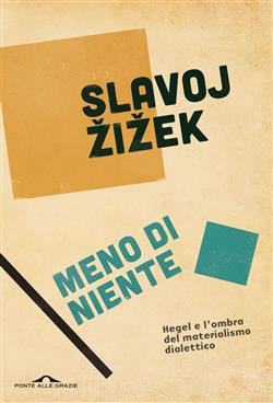 Meno di niente. Hegel e l'ombra del materialismo dialettico. Ediz. completa