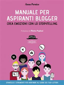 Manuale per aspiranti blogger. Crea emozioni con lo storytelling