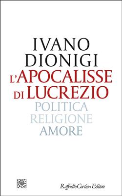 L'apocalisse di Lucrezio. Politica, religione, amore