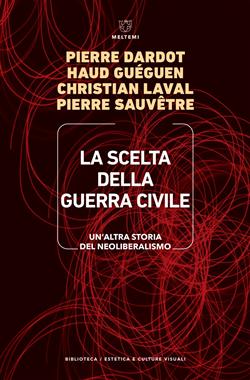 La scelta della guerra civile. Un'altra storia del neoliberismo