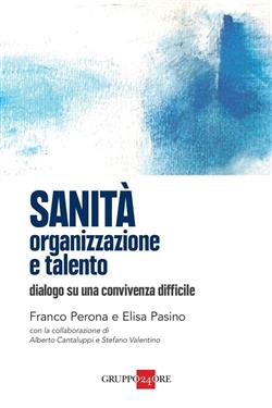 Sanità: organizzazione e talento. Dialogo su una convivenza difficile