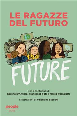 Le ragazze del futuro. Greta Thunberg, Helena Gualinga, Vanessa Nakate, Helena Neubauer: le nuove leader globali dei FFF