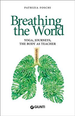 Breathing the world. Yoga, journeys, the body as teacher