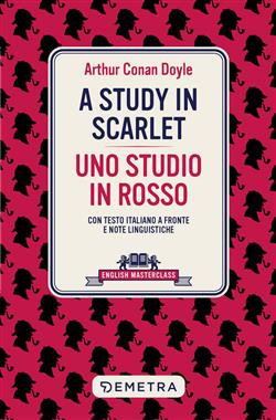 A study in scarlet-Uno studio in rosso. Testo italiano a fronte e note linguistiche