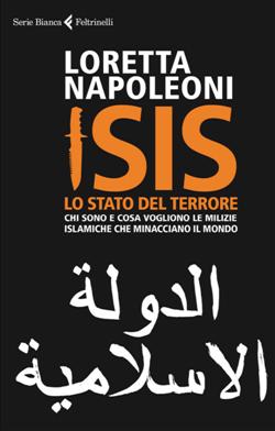 Isis. Lo stato del terrore. Chi sono e cosa vogliono le milizie islamiche che minacciano il mondo