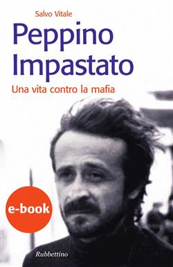 Peppino Impastato. Una vita contro la mafia